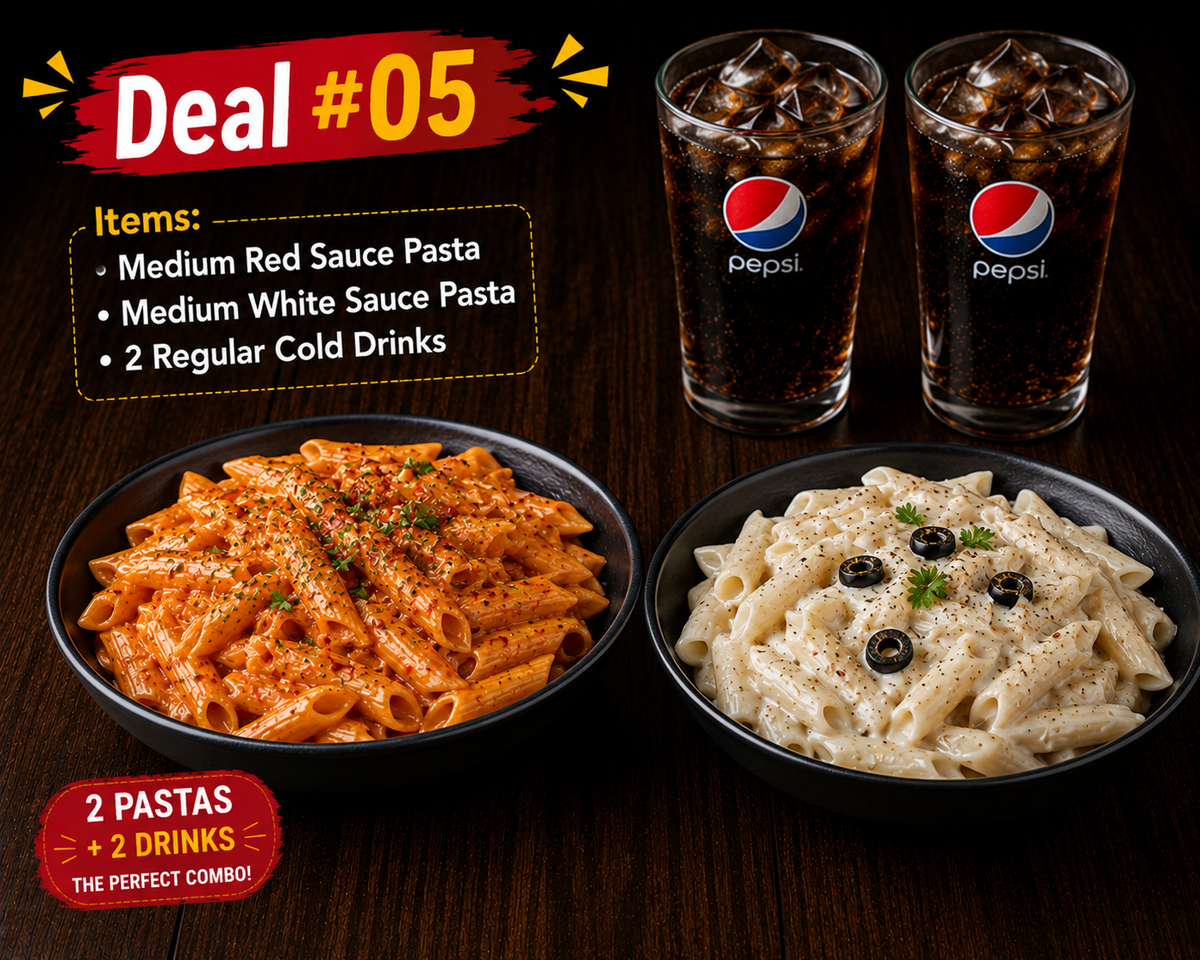 Deal #05 Items: • Medium Red Sauce Pasta • Medium White Sauce Pasta • 2 Regular Cold Drinks